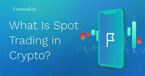 Spot Trading: What It